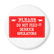 Do Not Feed The Derrick Operators magnets