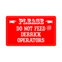 Do Not Feed The Derrick Operators posters