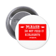 Do Not Feed The Ecologists Pins