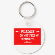 Do Not Feed The Feminists keychains by whatitis Do Not Feed The Feminists keychains
