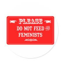 Do Not Feed The Feminists Round Sticker