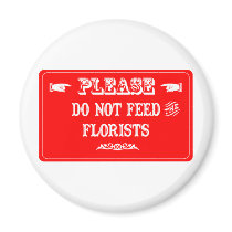 Do Not Feed The Florists magnets
