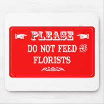 Do Not Feed The Florists mousepads