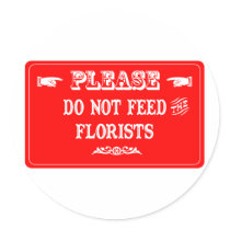 Do Not Feed The Florists stickers