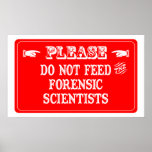 Do Not Feed The Forensic Scientists Print