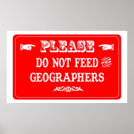 Do Not Feed The Geographers Print