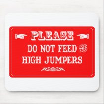 Do Not Feed The High Jumpers mousepads