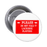Do Not Feed The Lacrosse Players Pinback Buttons