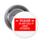 Do Not Feed The Latin Students Pinback Button