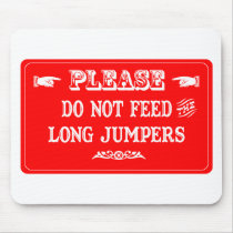 Do Not Feed The Long Jumpers mousepads