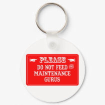 Do Not Feed The Maintenance Gurus keychains