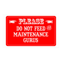 Do Not Feed The Maintenance Gurus posters
