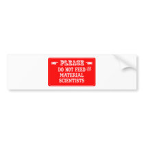Do Not Feed The Material Scientists bumper stickers by whatitis Do Not Feed The Material Scientists bumper stickers