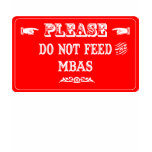 Do Not Feed The MBAs t-shirts
