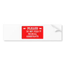 Do Not Feed The Medical Assistants bumper stickers