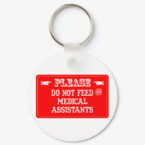 Do Not Feed The Medical Assistants keychains