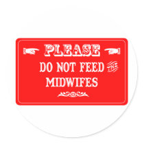 Do Not Feed The Midwifes stickers by whatitis Do Not Feed The Midwifes stickers