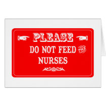 Do Not Feed The Nurses Greeting Cards