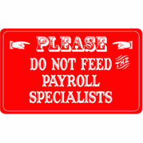 Do Not Feed The Payroll Specialists photo sculptures