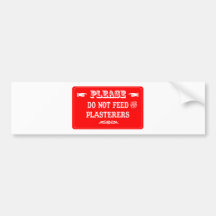 Do Not Feed The Plasterers Bumper Stickers