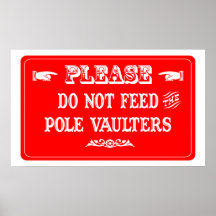Do Not Feed The Pole Vaulters Posters