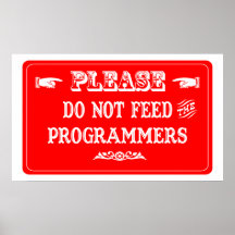 Do Not Feed The Programmers Posters