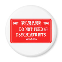 Do Not Feed The Psychiatrists magnets