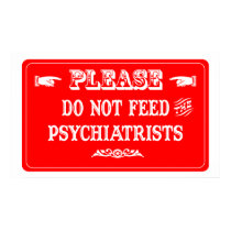 Do Not Feed The Psychiatrists posters