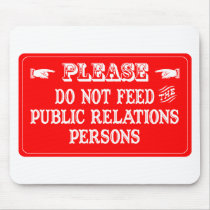 Do Not Feed The Public Relations Persons mousepads by whatitis Do Not Feed The Public Relations Persons mousepads