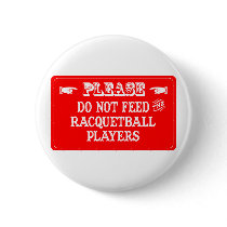 Do Not Feed The Racquetball Players buttons