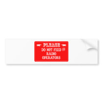 Do Not Feed The Radio Operators Bumper Sticker