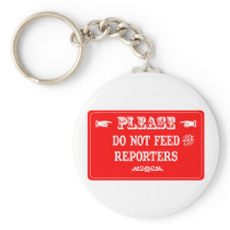 Do Not Feed The Reporters Key Chains