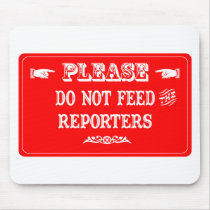 Do Not Feed The Reporters mousepads by whatitis Do Not Feed The Reporters mousepads