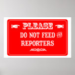 Do Not Feed The Reporters Posters