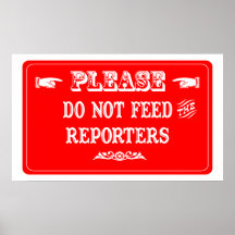 Do Not Feed The Reporters Posters