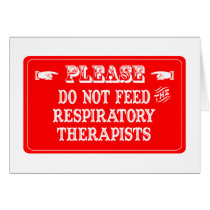 Do Not Feed The Respiratory Therapists Greeting Cards