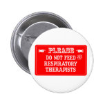 Do Not Feed The Respiratory Therapists Pins