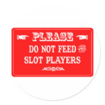 Do Not Feed The Slot Players Round Stickers