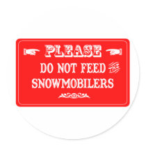 Do Not Feed The Snowmobilers stickers by whatitis Do Not Feed The Snowmobilers stickers
