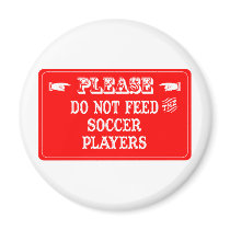 Do Not Feed The Soccer Players magnets by whatitis Do Not Feed The Soccer Players magnets