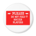 Do Not Feed The Soccer Players Magnets