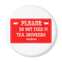 Do Not Feed The Tea Drinkers magnets by whatitis Do Not Feed The Tea Drinkers magnets