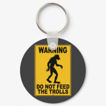 Do Not Feed the Trolls keychains by thefrozenduck Do Not Feed the Trolls keychains