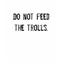 Do not feed the trolls [Womens] t-shirts