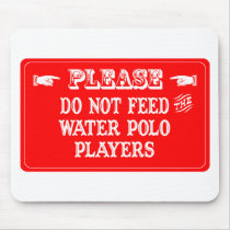 Do Not Feed The Water Polo Players mousepads
