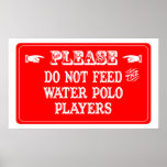 Do Not Feed The Water Polo Players posters