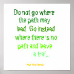 Do not go where, the path may, lead.  Go instea... Print