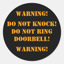 DO NOT KNOCK! DO NOT RINGDOORBELL! , WARNING!, ... ROUND STICKERS