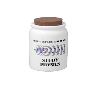 Do Not Let Life Pass By You Study Physics Candy Jar