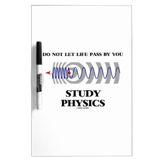 Do Not Let Life Pass By You Study Physics Dry Erase Board